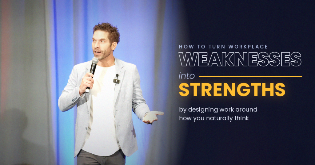 How to Turn Workplace Weaknesses Into Strengths by Designing Work Around How You Naturally Think